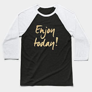 Enjoy Today Baseball T-Shirt